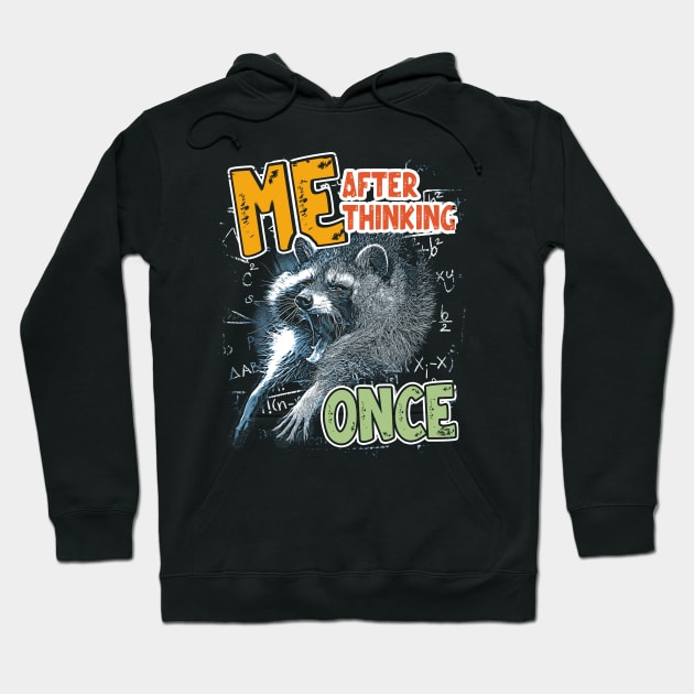 Me After Thinking Once - Funny Raccoon Meme Hoodie by Thread Magic Studio